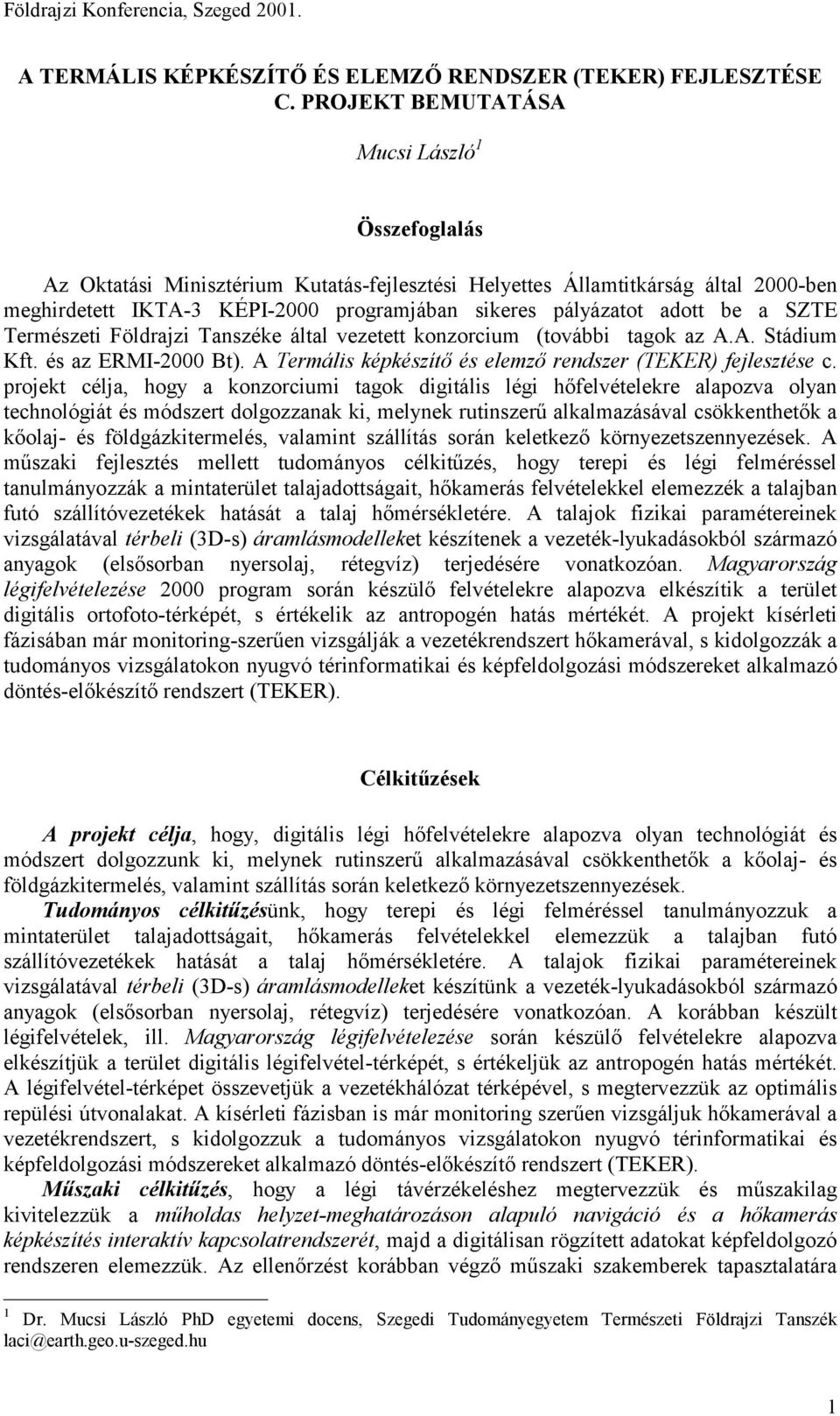 adott be a SZTE Természeti Földrajzi Tanszéke által vezetett konzorcium (további tagok az A.A. Stádium Kft. és az ERMI-2000 Bt). A Termális képkészítő és elemző rendszer (TEKER) fejlesztése c.