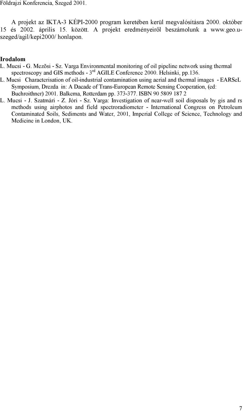 Mucsi - G. Mezõsi - Sz. Varga Environmental monitoring of oil pipeline network using thermal spectroscopy and GIS methods - 3 rd AGILE Conference 2000. Helsinki, pp.136. L.