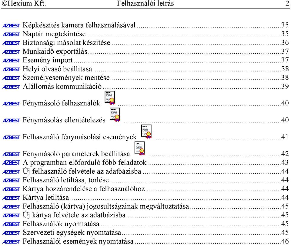 ..41 Fénymásoló paraméterek beállítása...42 A programban előforduló főbb feladatok...43 Új felhasználó felvétele az adatbázisba...44 Felhasználó letiltása, törlése.