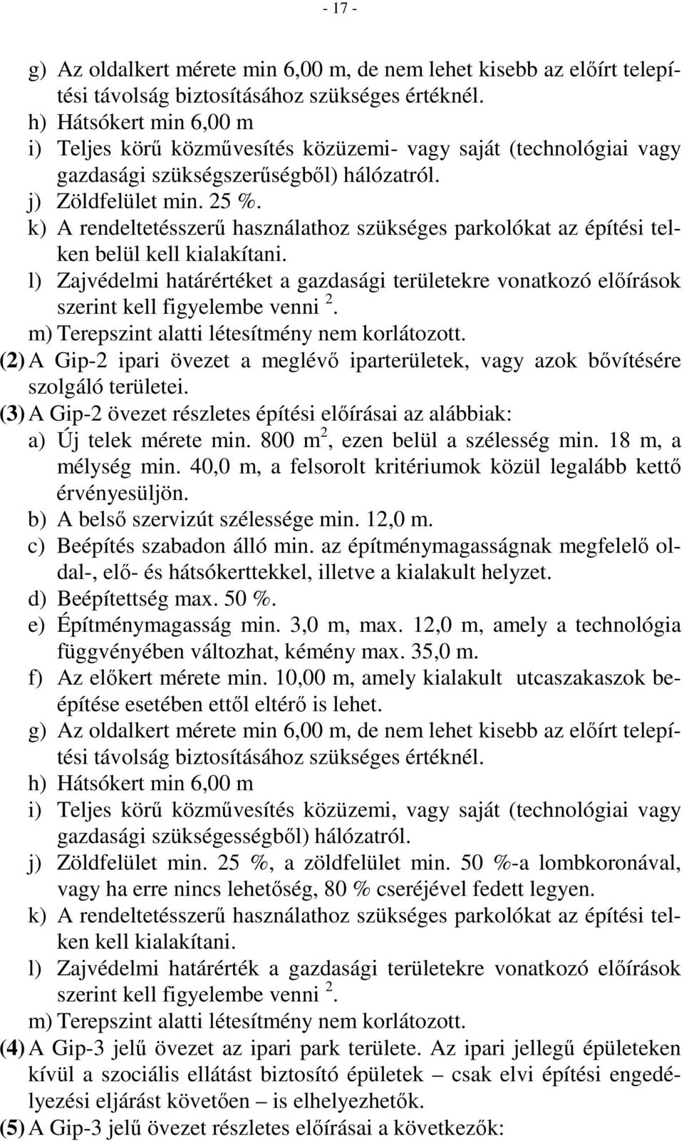 k) A rendeltetésszerő használathoz szükséges parkolókat az építési telken belül kell kialakítani.