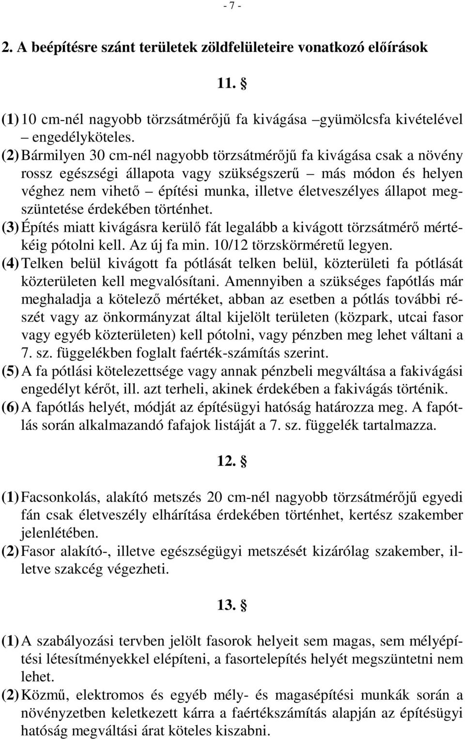 megszüntetése érdekében történhet. (3) Építés miatt kivágásra kerülı fát legalább a kivágott törzsátmérı mértékéig pótolni kell. Az új fa min. 10/12 törzskörmérető legyen.