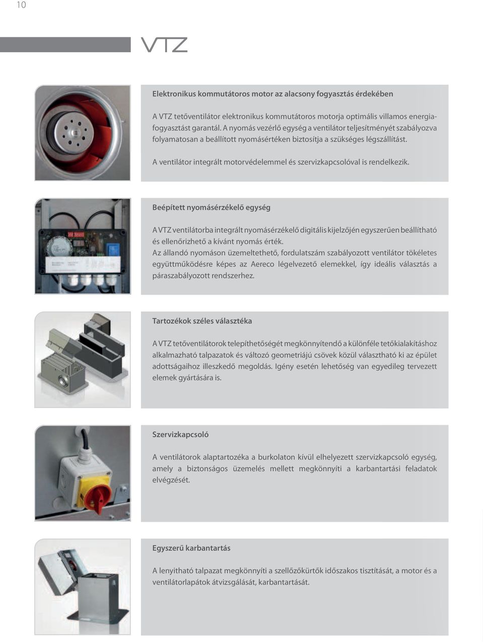 A ventilátor integrált motorvédelemmel és szervizkapcsolóval is rendelkezik.