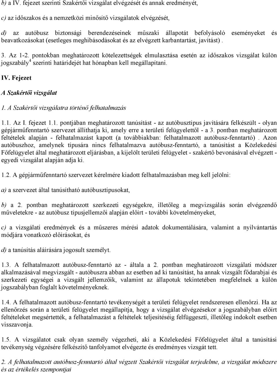 befolyásoló eseményeket és beavatkozásokat (esetleges meghibásodásokat és az elvégzett karbantartást, javítást). 3. Az 1-2.