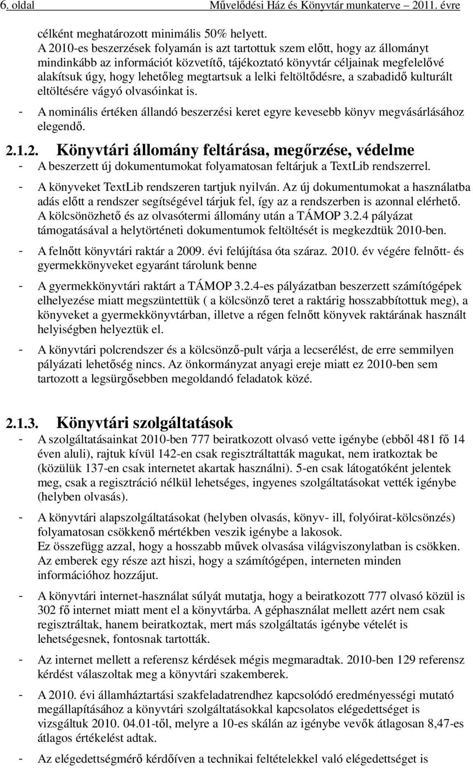 a lelki feltöltődésre, a szabadidő kulturált eltöltésére vágyó olvasóinkat is. - A nominális értéken állandó beszerzési keret egyre kevesebb könyv megvásárlásához elegendő. 2.