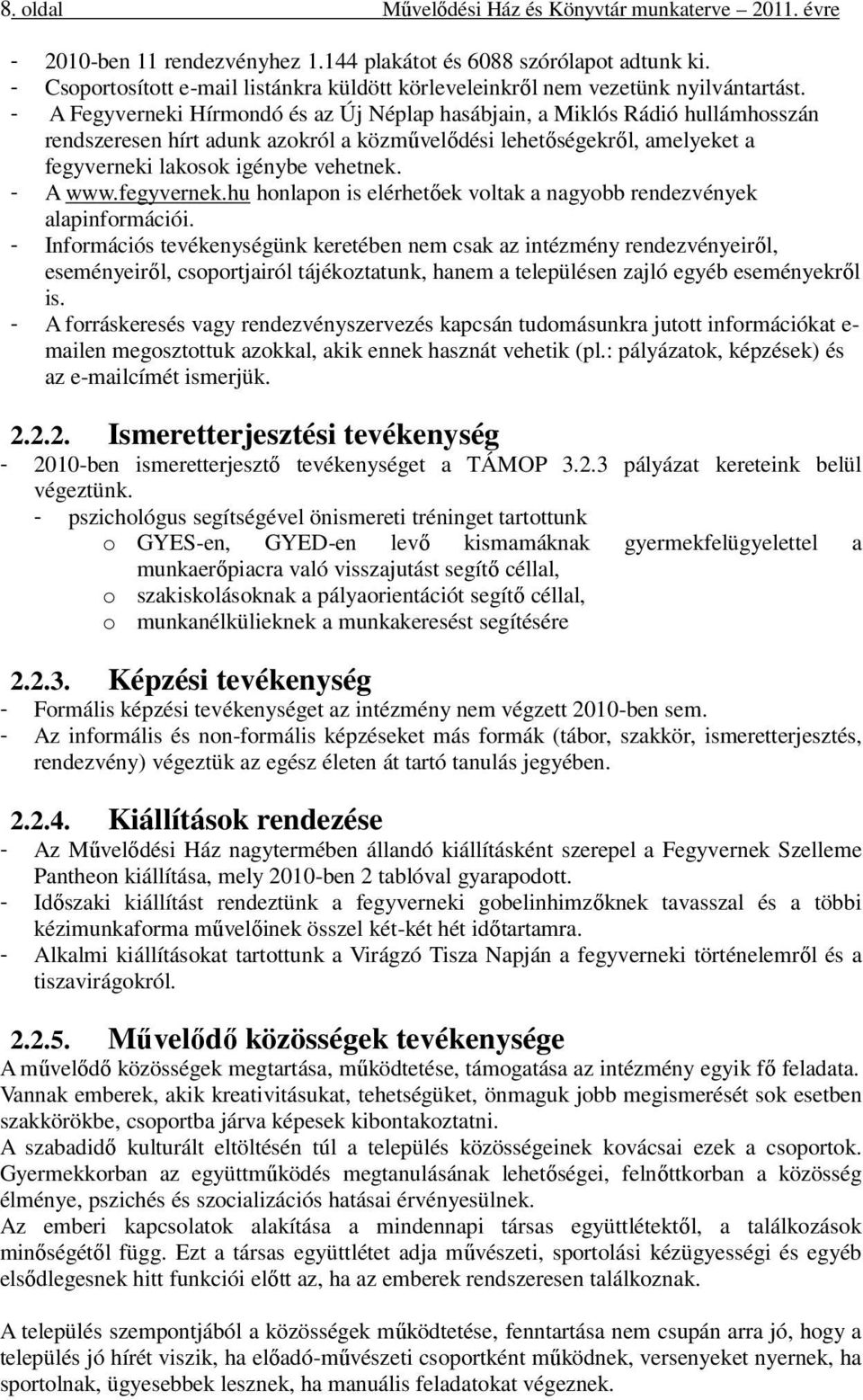 - A Fegyverneki Hírmondó és az Új Néplap hasábjain, a Miklós Rádió hullámhosszán rendszeresen hírt adunk azokról a közművelődési lehetőségekről, amelyeket a fegyverneki lakosok igénybe vehetnek.