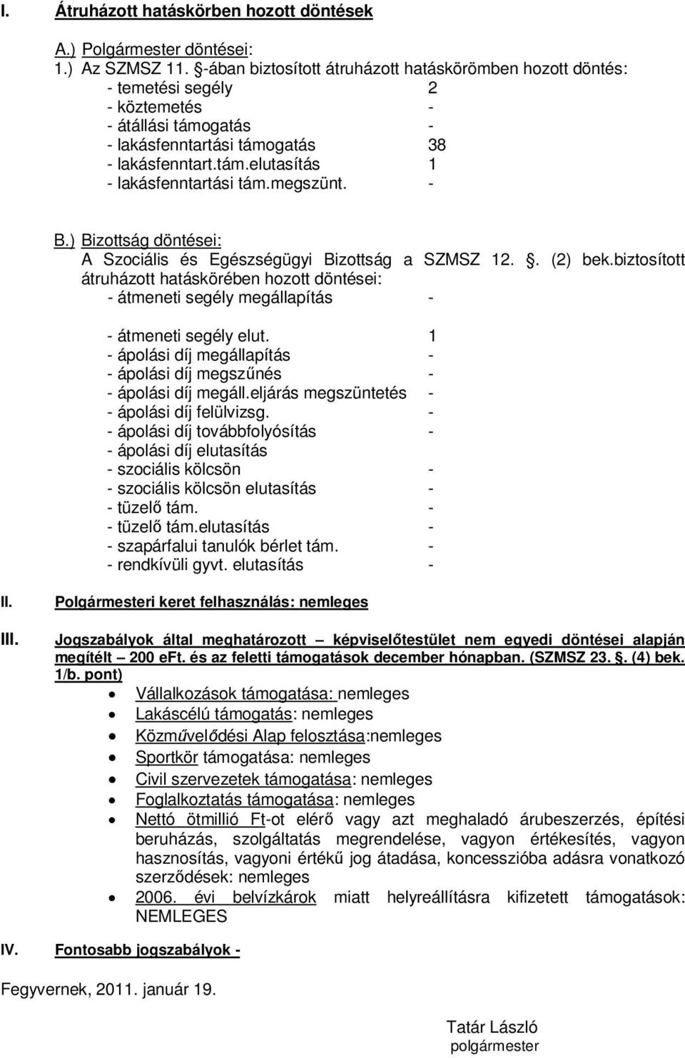 megszünt. - B.) Bizottság döntései: A Szociális és Egészségügyi Bizottság a SZMSZ 12.. (2) bek.