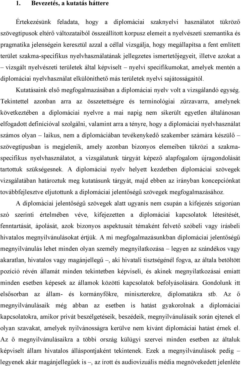 nyelvészeti területek által képviselt nyelvi specifikumokat, amelyek mentén a diplomáciai nyelvhasználat elkülöníthető más területek nyelvi sajátosságaitól.