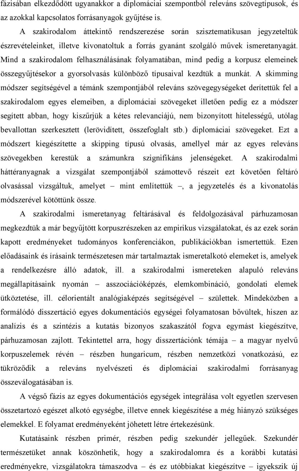 Mind a szakirodalom felhasználásának folyamatában, mind pedig a korpusz elemeinek összegyűjtésekor a gyorsolvasás különböző típusaival kezdtük a munkát.