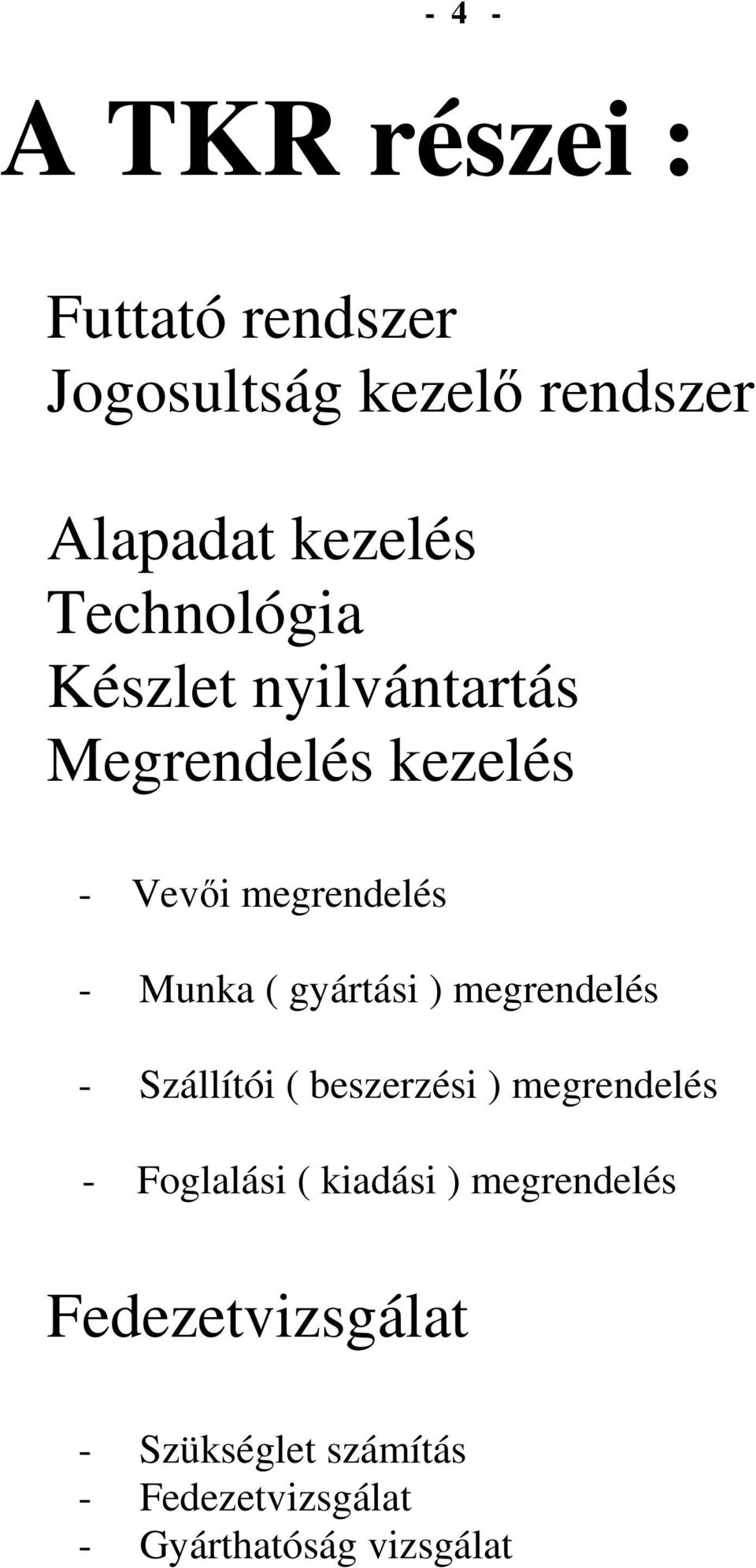 megrendelés - zállítói ( beszerzési ) megrendelés - Foglalási ( kiadási )