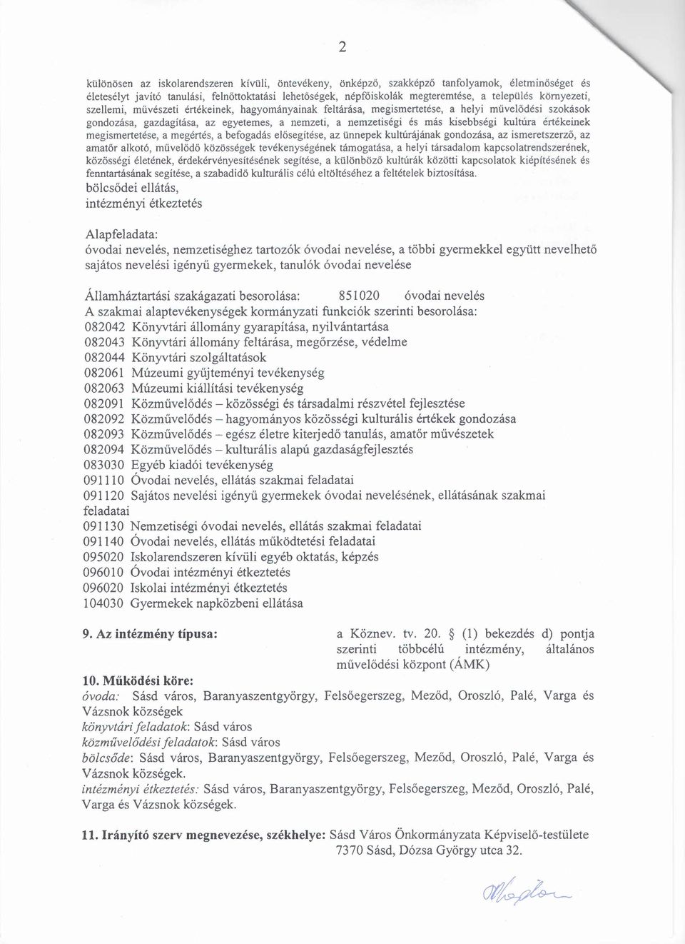 értékeinek megismertetése a megértés a befogadás elősegitése az ünnepek kultúráj ának gondozása az ismeretszerző az amatőr alkotó müvelödö közösségek tevékenységének támogatása a helyi társadalom