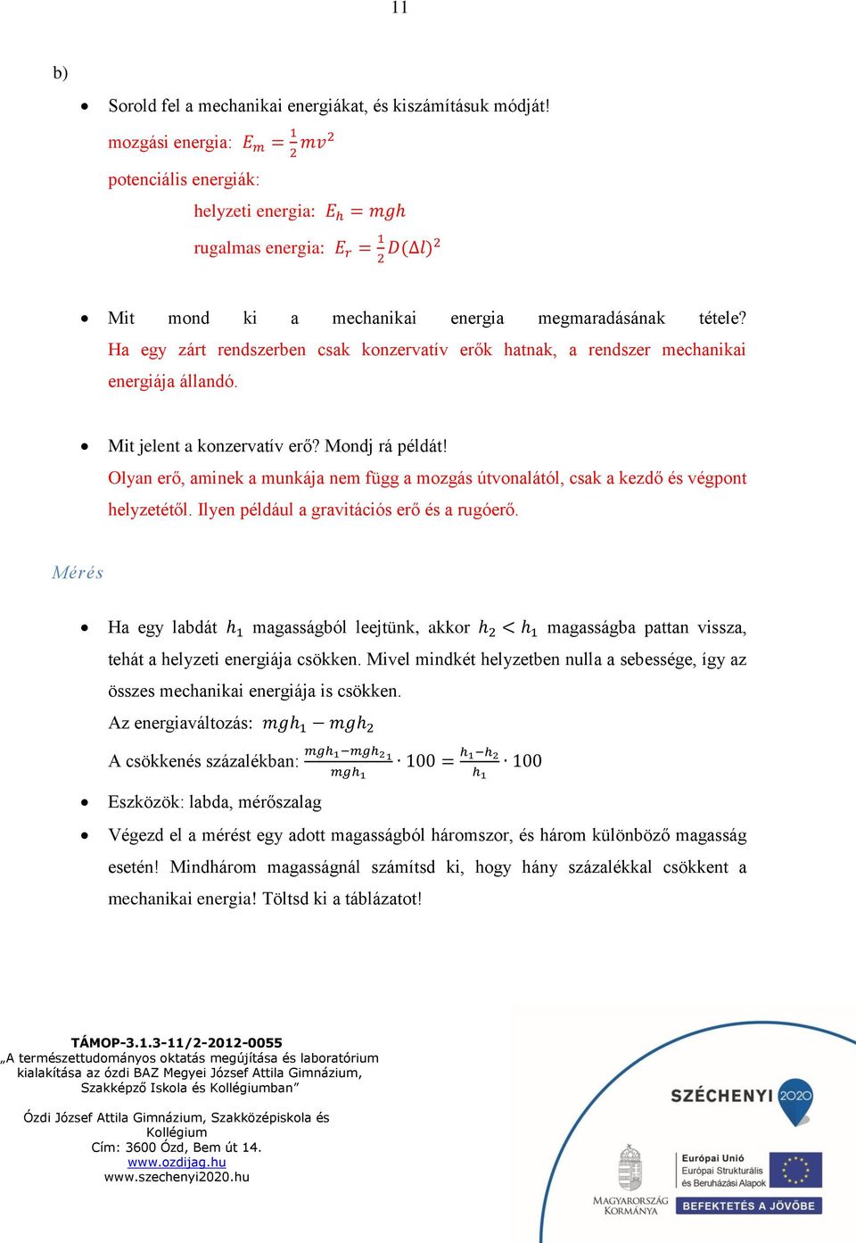 Ha egy zárt rendszerben csak konzervatív erők hatnak, a rendszer mechanikai energiája állandó. Mit jelent a konzervatív erő? Mondj rá példát!