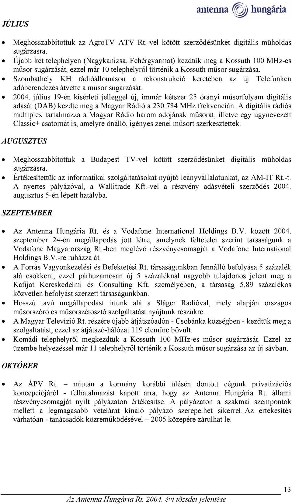 Szombathely KH rádióállomáson a rekonstrukció keretében az új Telefunken adóberendezés átvette a műsor sugárzását. 2004.