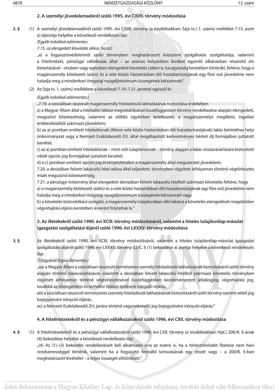 pont a) alpontja helyébe a következõ rendelkezés lép: (Egyéb indokkal adómentes: 7.15.