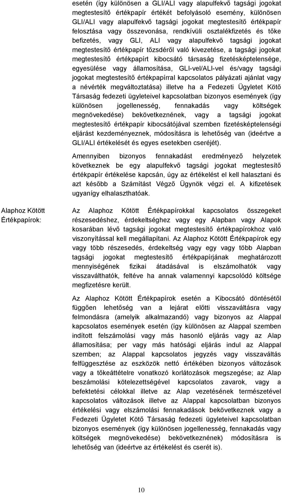 megtestesítő értékpapírt kibocsátó társaság fizetésképtelensége, egyesülése vagy államosítása, GLI-vel/ALI-vel és/vagy tagsági jogokat megtestesítő értékpapírral kapcsolatos pályázati ajánlat vagy a