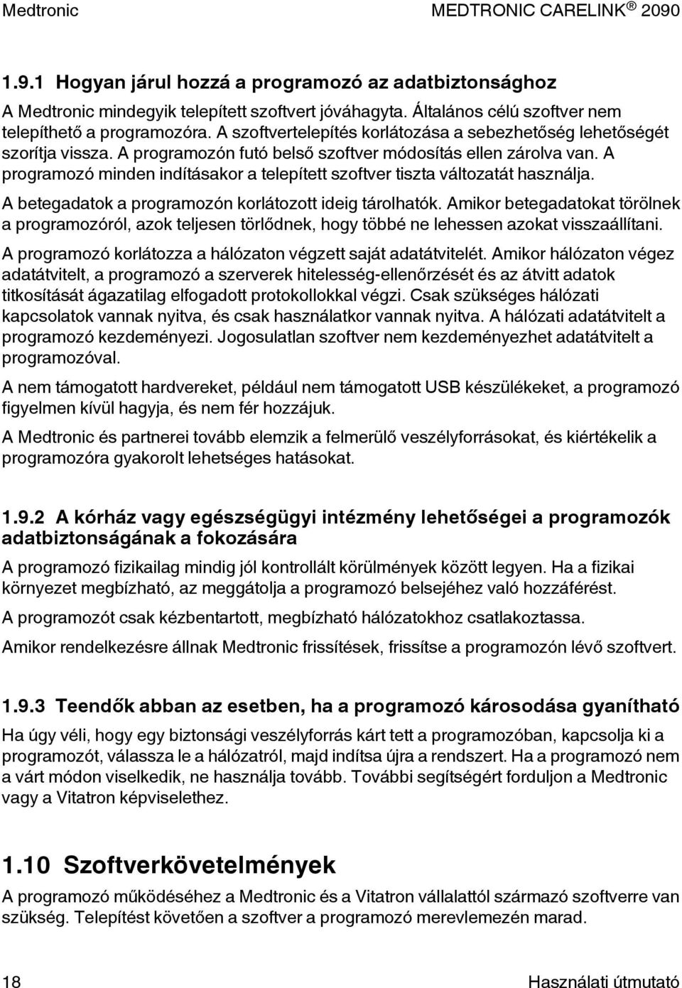 A programozó minden indításakor a telepített szoftver tiszta változatát használja. A betegadatok a programozón korlátozott ideig tárolhatók.