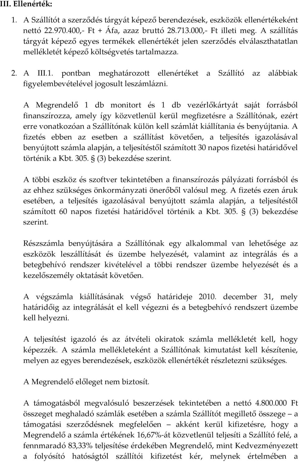 pontban meghatározott ellenértéket a Szállító az alábbiak figyelembevételével jogosult leszámlázni.