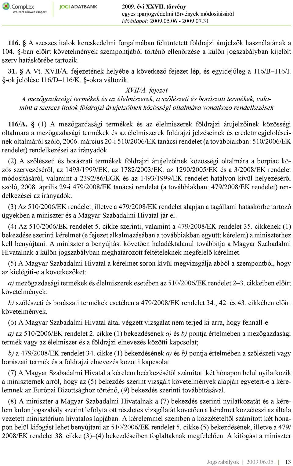 fejezetének helyébe a következő fejezet lép, és egyidejűleg a 116/B 116/I. -ok jelölése 116/D 116/K. -okra változik: XVII/A.