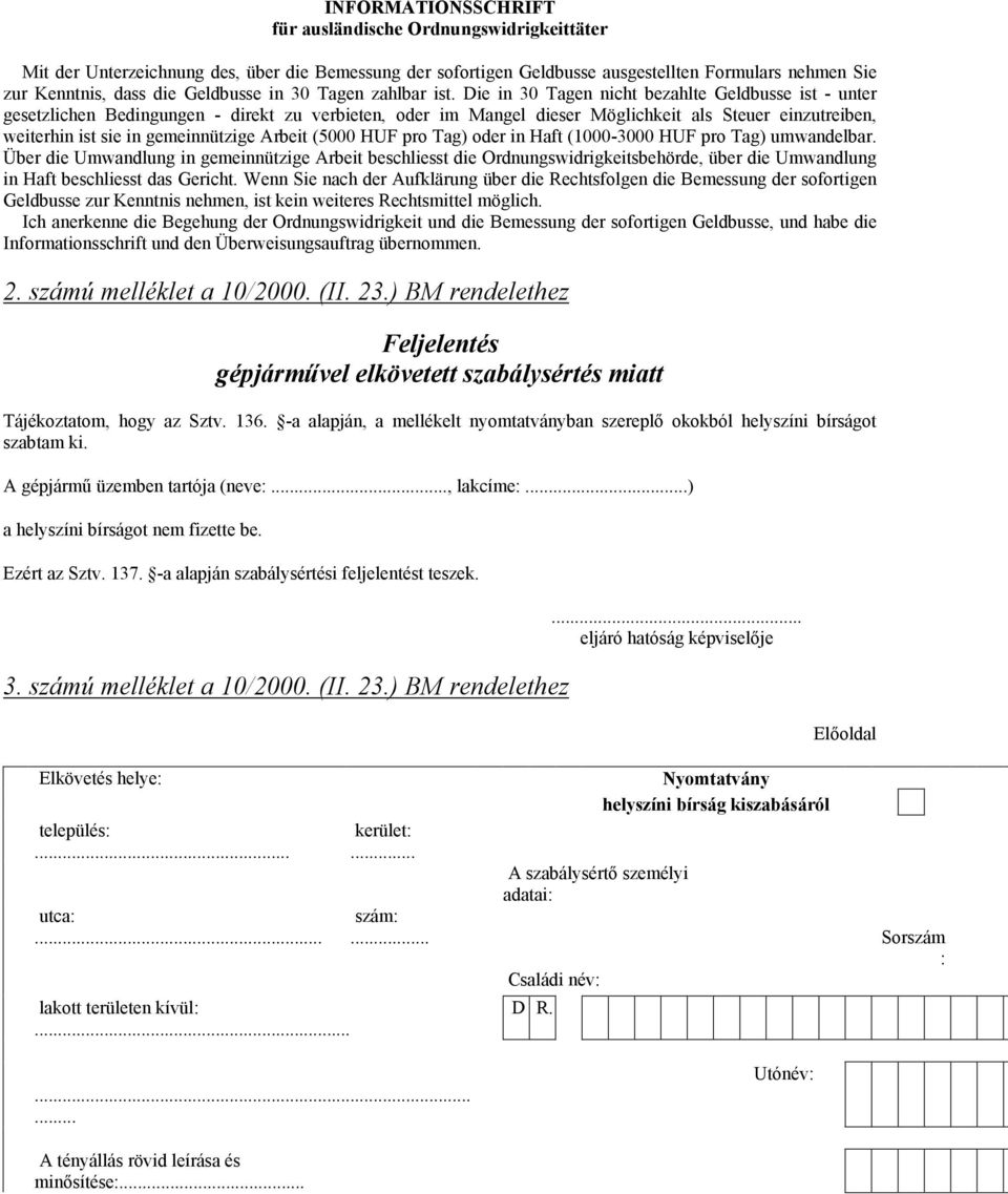 Die in 30 Tagen nicht bezahlte Geldbusse ist - unter gesetzlichen Bedingungen - direkt zu verbieten, oder im Mangel dieser Möglichkeit als Steuer einzutreiben, weiterhin ist sie in gemeinnützige