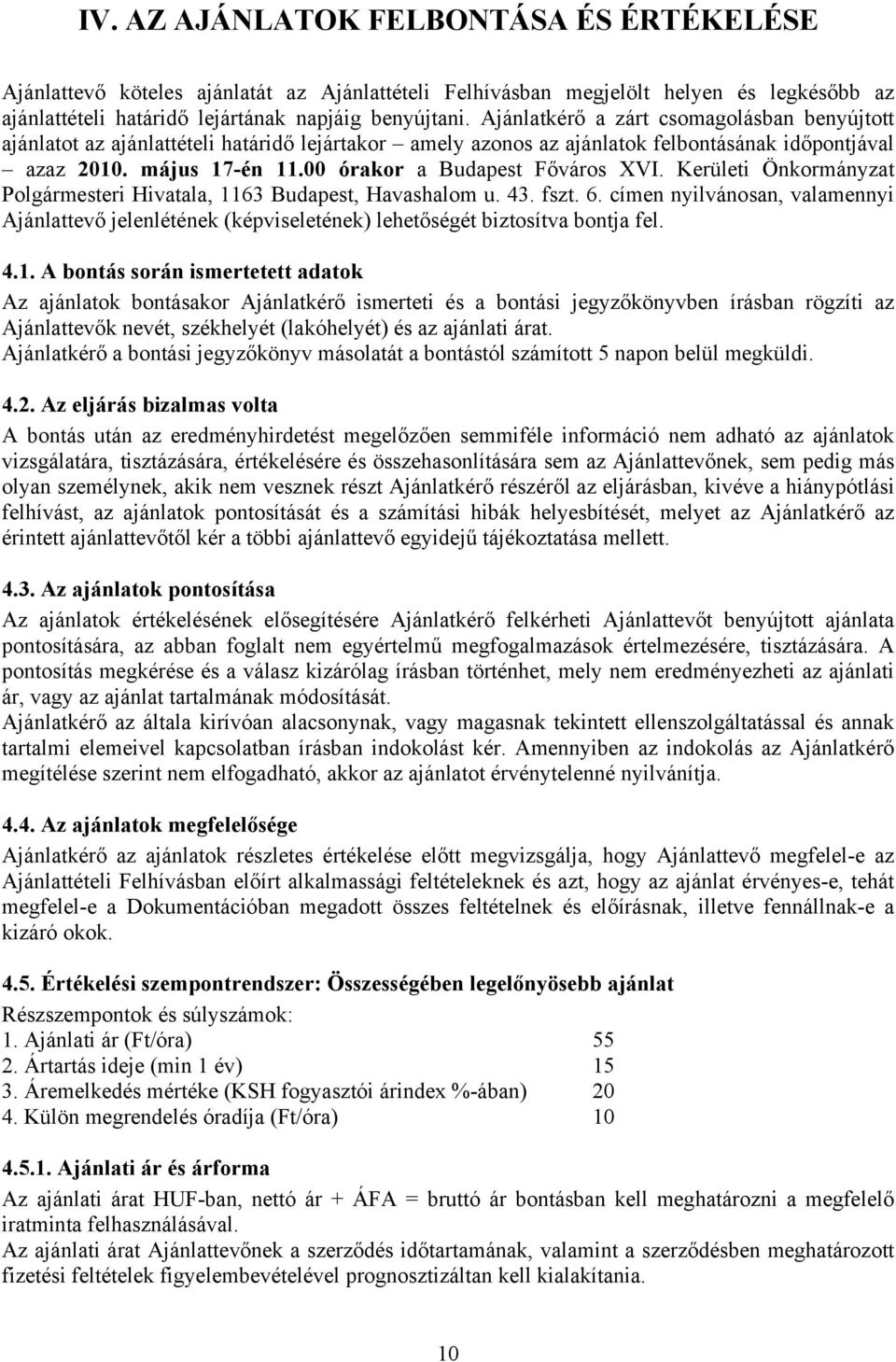 00 órakor a Budapest Főváros XVI. Kerületi Önkormányzat Polgármesteri Hivatala, 1163 Budapest, Havashalom u. 43. fszt. 6.