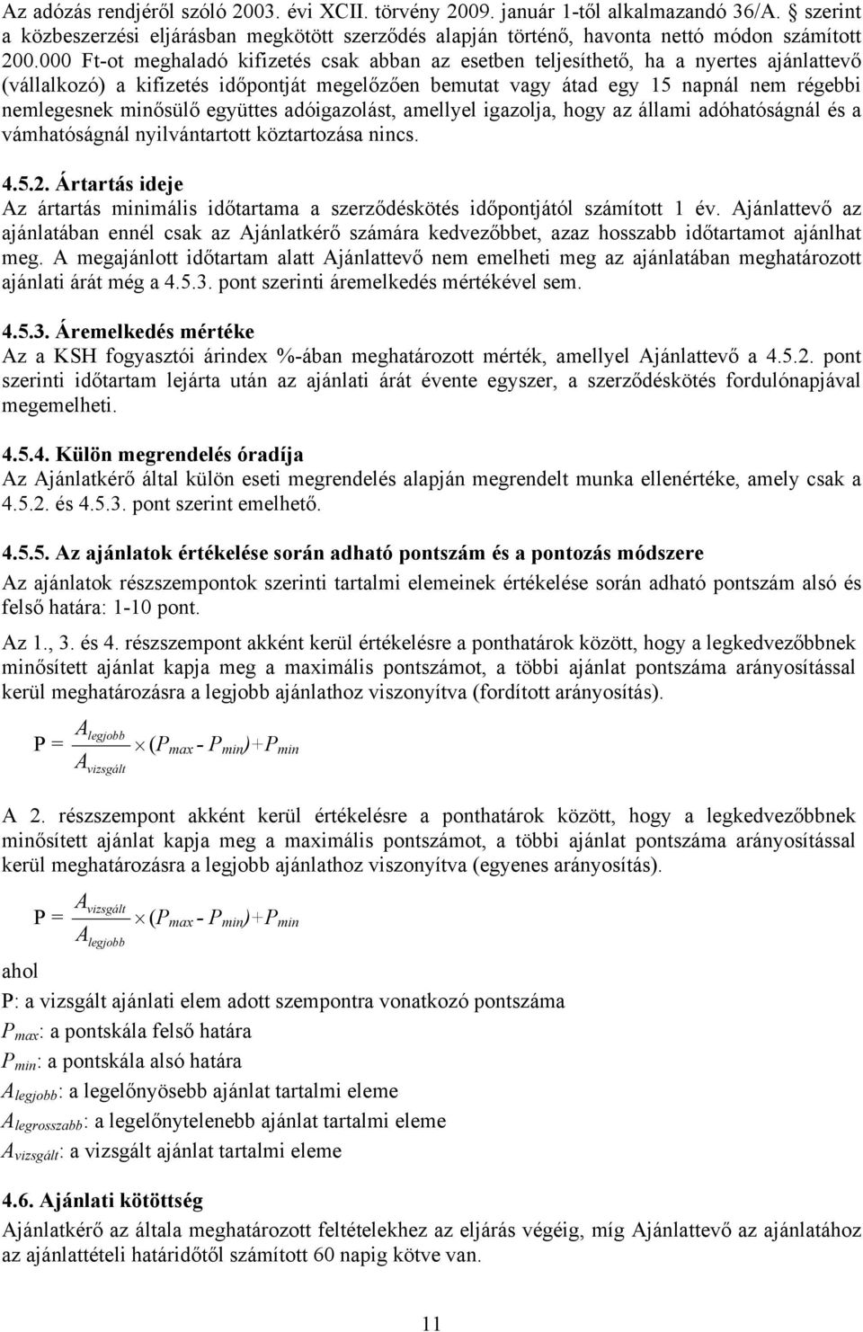 minősülő együttes adóigazolást, amellyel igazolja, hogy az állami adóhatóságnál és a vámhatóságnál nyilvántartott köztartozása nincs. 4.5.2.