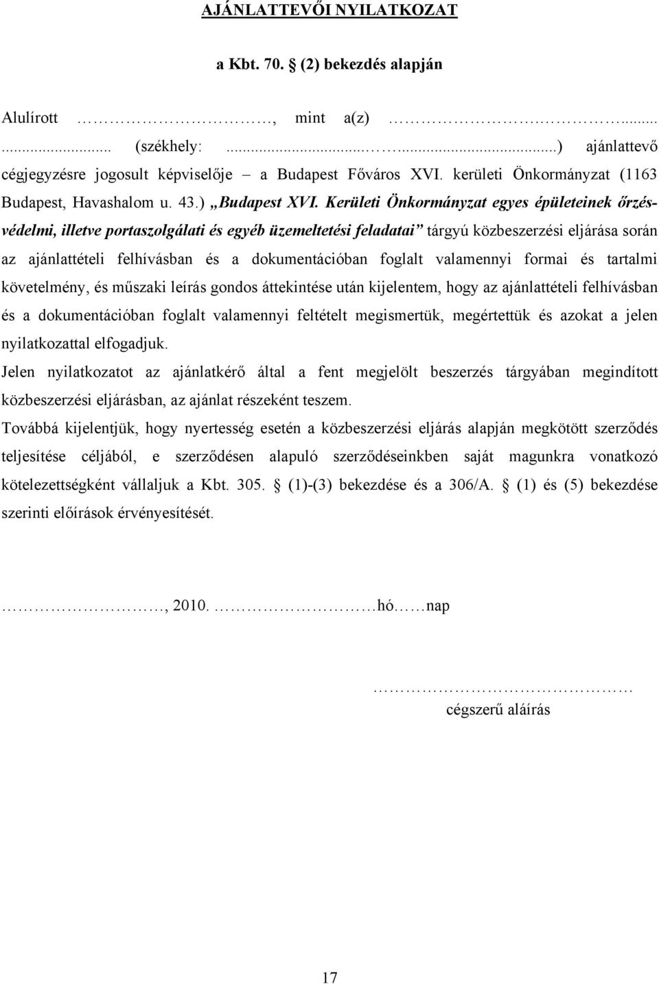 Kerületi Önkormányzat egyes épületeinek őrzésvédelmi, illetve portaszolgálati és egyéb üzemeltetési feladatai tárgyú közbeszerzési eljárása során az ajánlattételi felhívásban és a dokumentációban