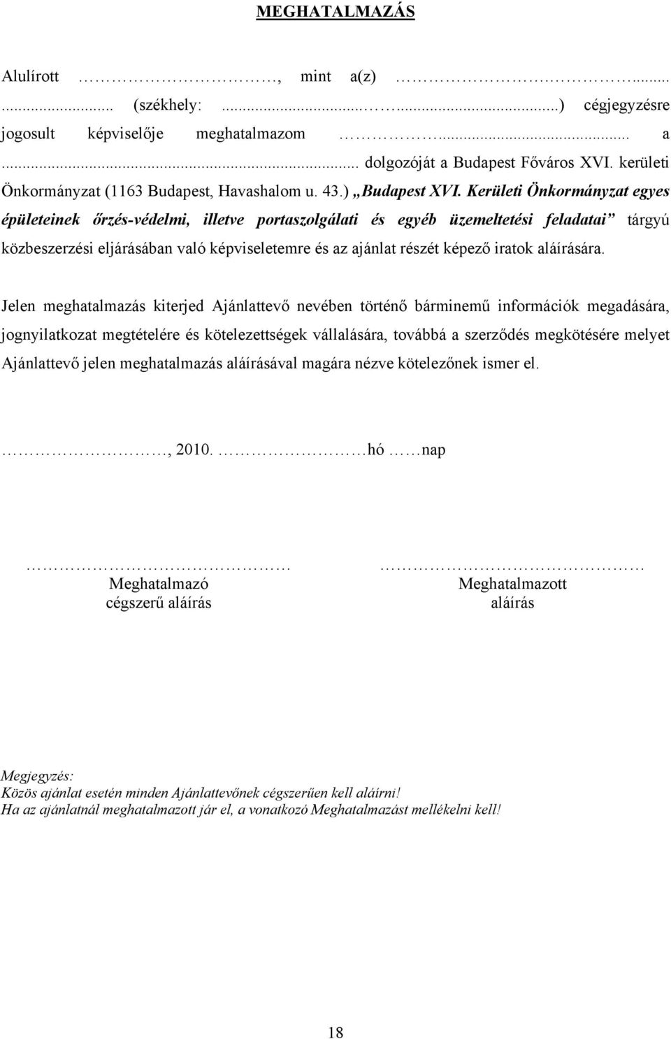 Kerületi Önkormányzat egyes épületeinek őrzés-védelmi, illetve portaszolgálati és egyéb üzemeltetési feladatai tárgyú közbeszerzési eljárásában való képviseletemre és az ajánlat részét képező iratok