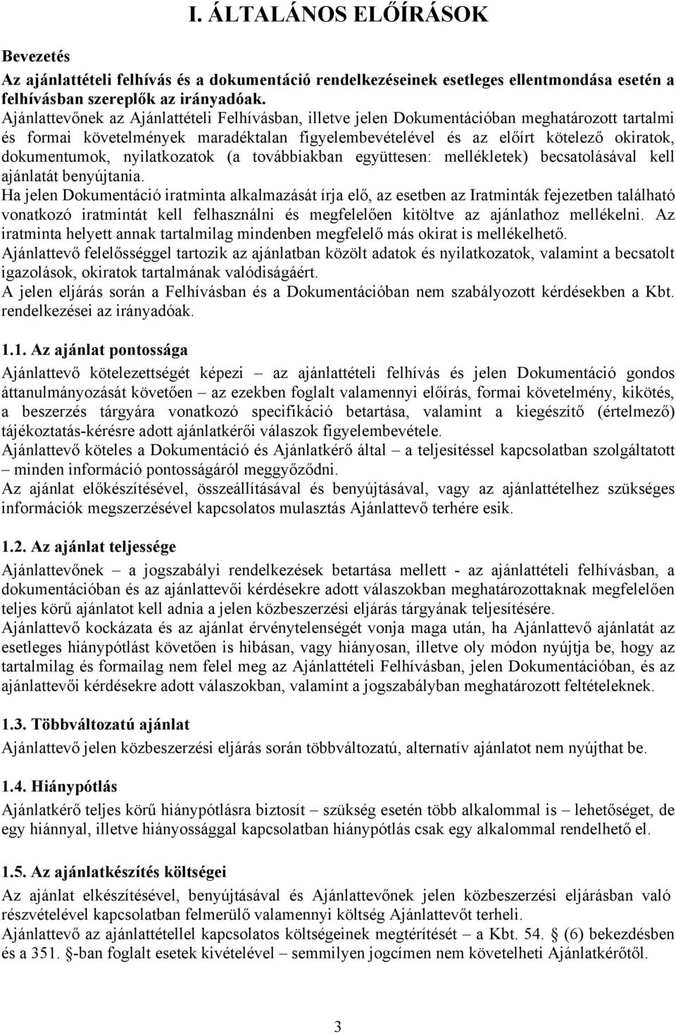 dokumentumok, nyilatkozatok (a továbbiakban együttesen: mellékletek) becsatolásával kell ajánlatát benyújtania.