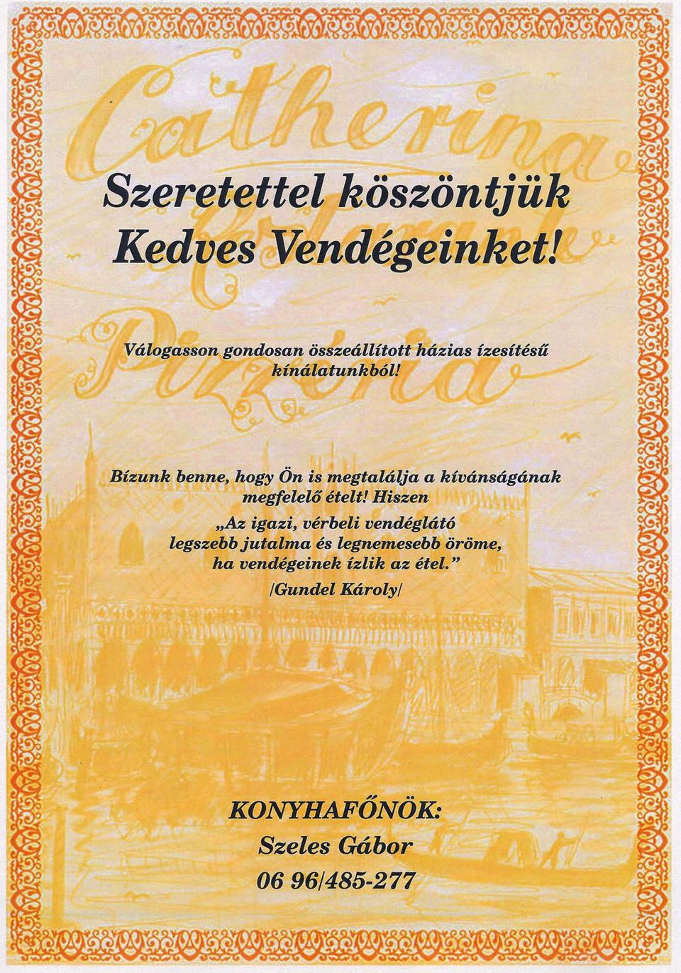 Bízunk benne, hogy Ön is megtalálja a kívánságának megfelelő ételt!