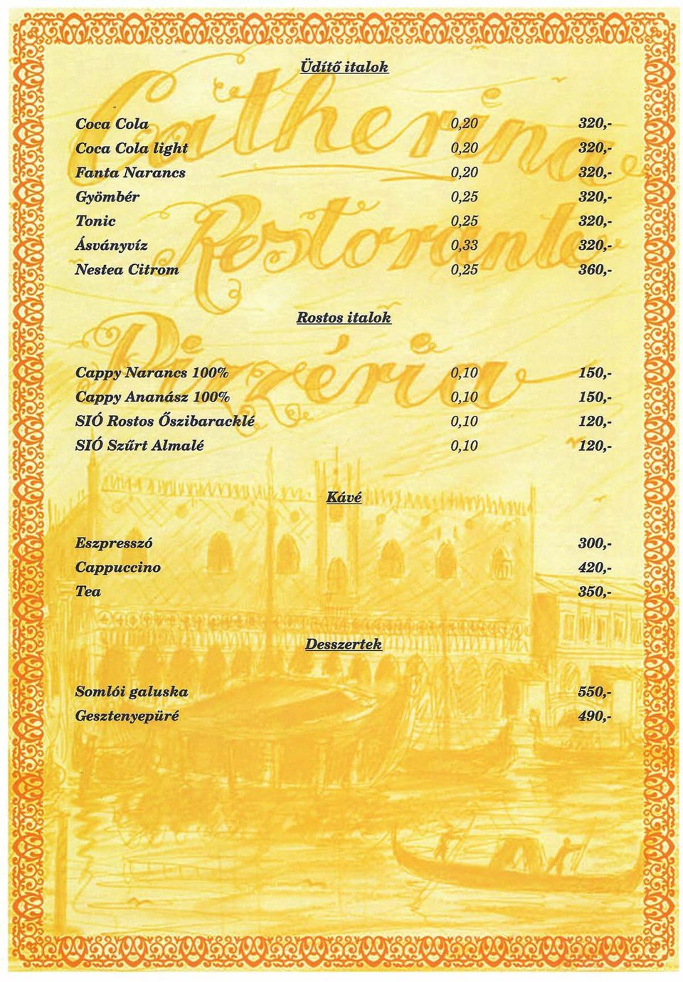 Rostos Őszibarackié SIÓ Szűrt Almalé 0,10 0,10 0,10 0,10 Eszpresszó Cappuccino Tea
