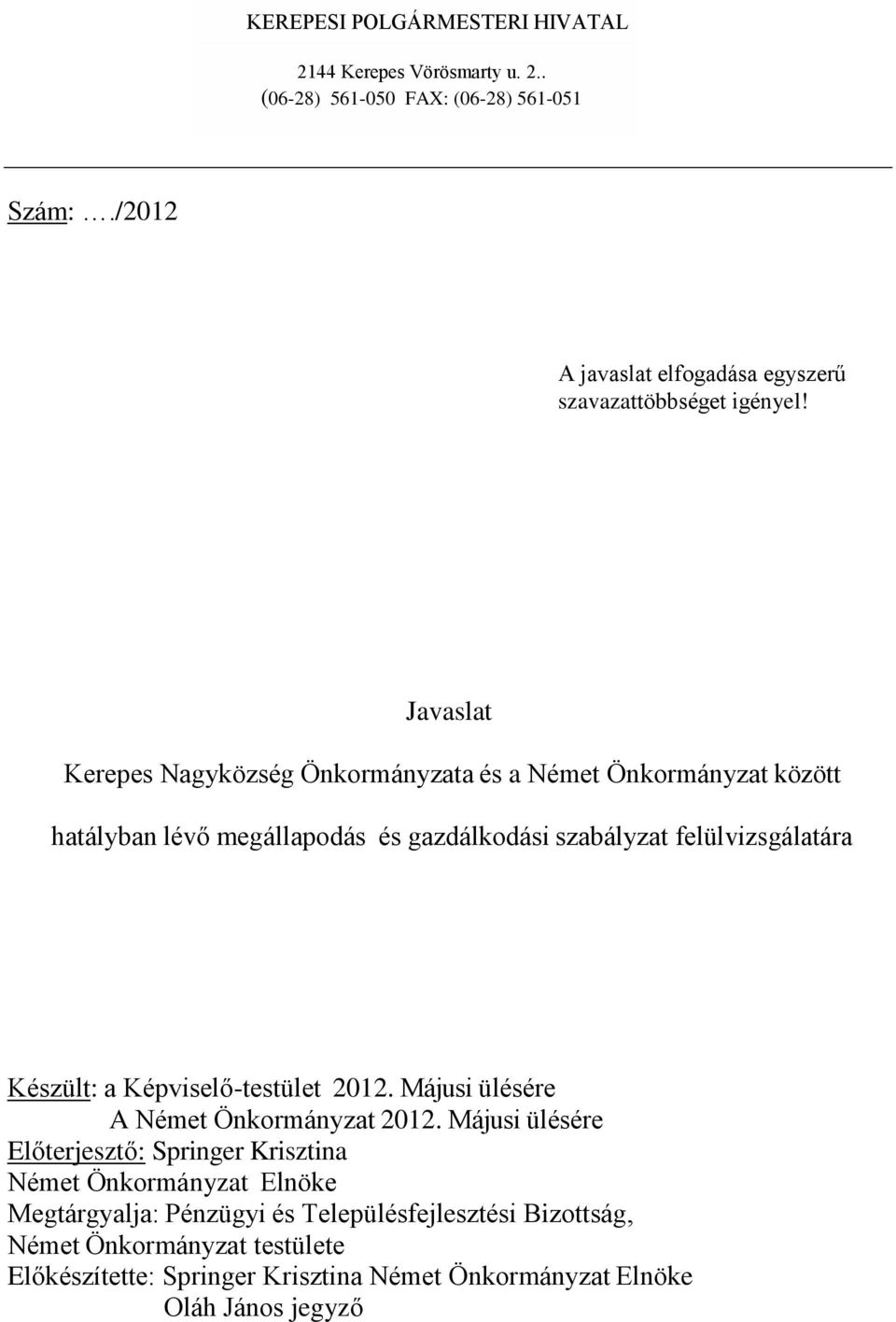 Javaslat Kerepes Nagyközség Önkormányzata és a Német Önkormányzat között hatályban lévő megállapodás és gazdálkodási szabályzat felülvizsgálatára Készült: a