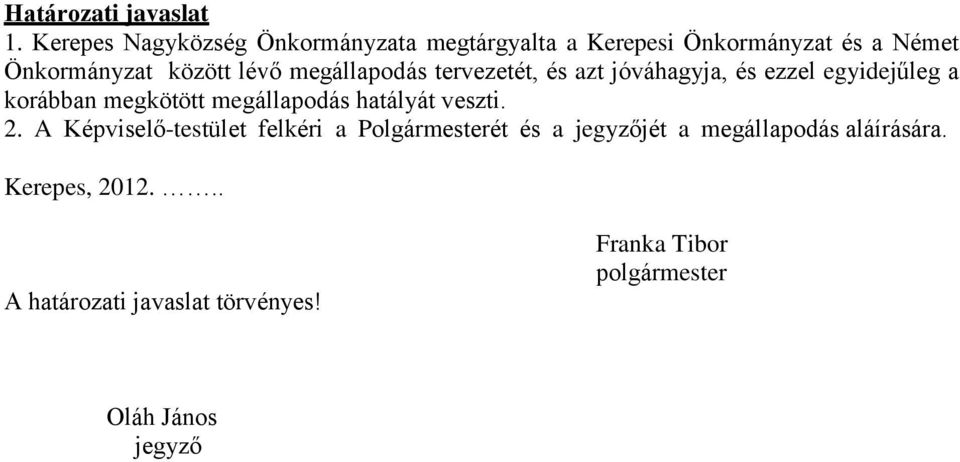 megállapodás tervezetét, és azt jóváhagyja, és ezzel egyidejűleg a korábban megkötött megállapodás hatályát