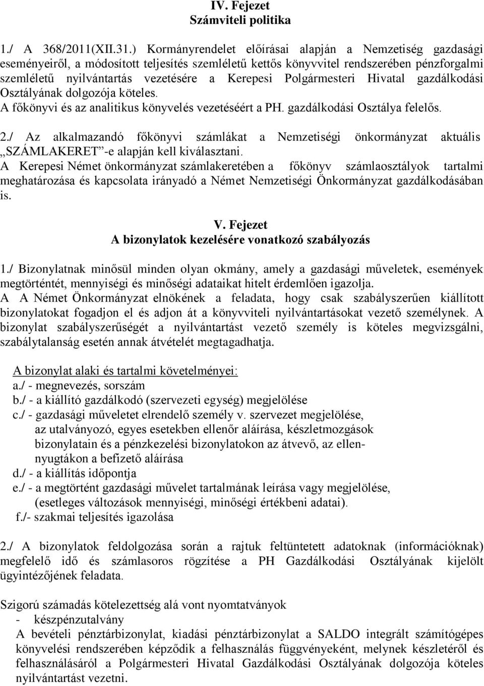 Polgármesteri Hivatal gazdálkodási Osztályának dolgozója köteles. A főkönyvi és az analitikus könyvelés vezetéséért a PH. gazdálkodási Osztálya felelős. 2.