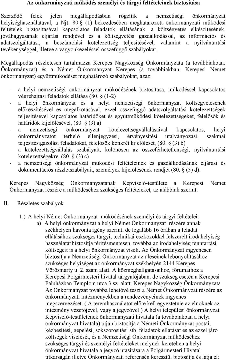 gazdálkodással, az információs és adatszolgáltatási, a beszámolási kötelezettség teljesítésével, valamint a nyilvántartási tevékenységgel, illetve a vagyonkezeléssel összefüggő szabályokat.