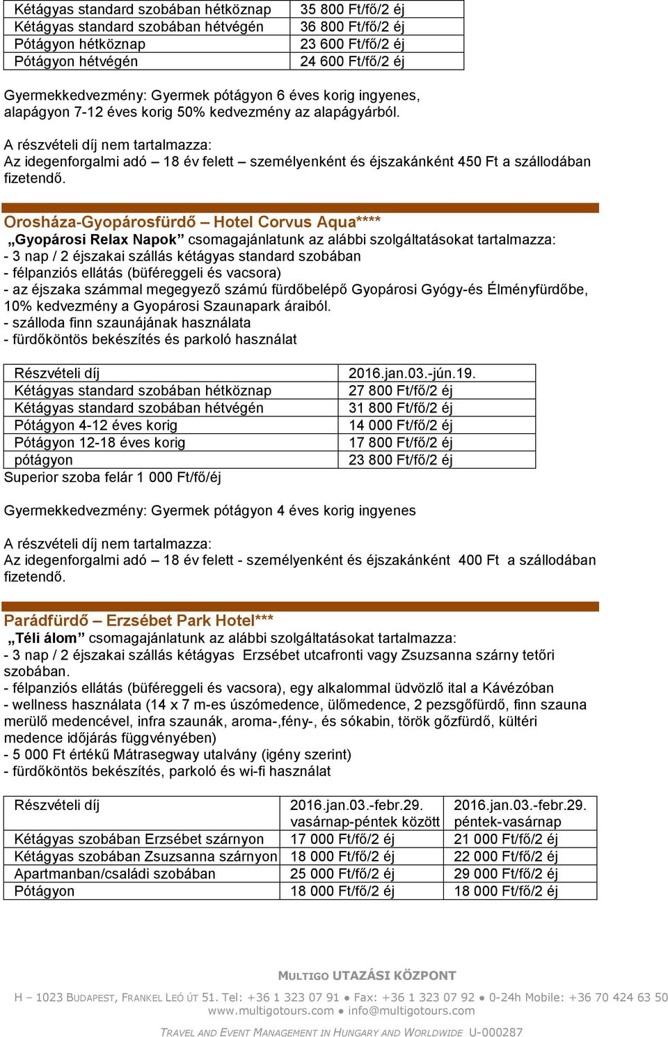 Orosháza-Gyopárosfürdő Hotel Corvus Aqua**** Gyopárosi Relax Napok csomagajánlatunk az alábbi szolgáltatásokat tartalmazza: - 3 nap / 2 éjszakai szállás kétágyas standard szobában - az éjszaka