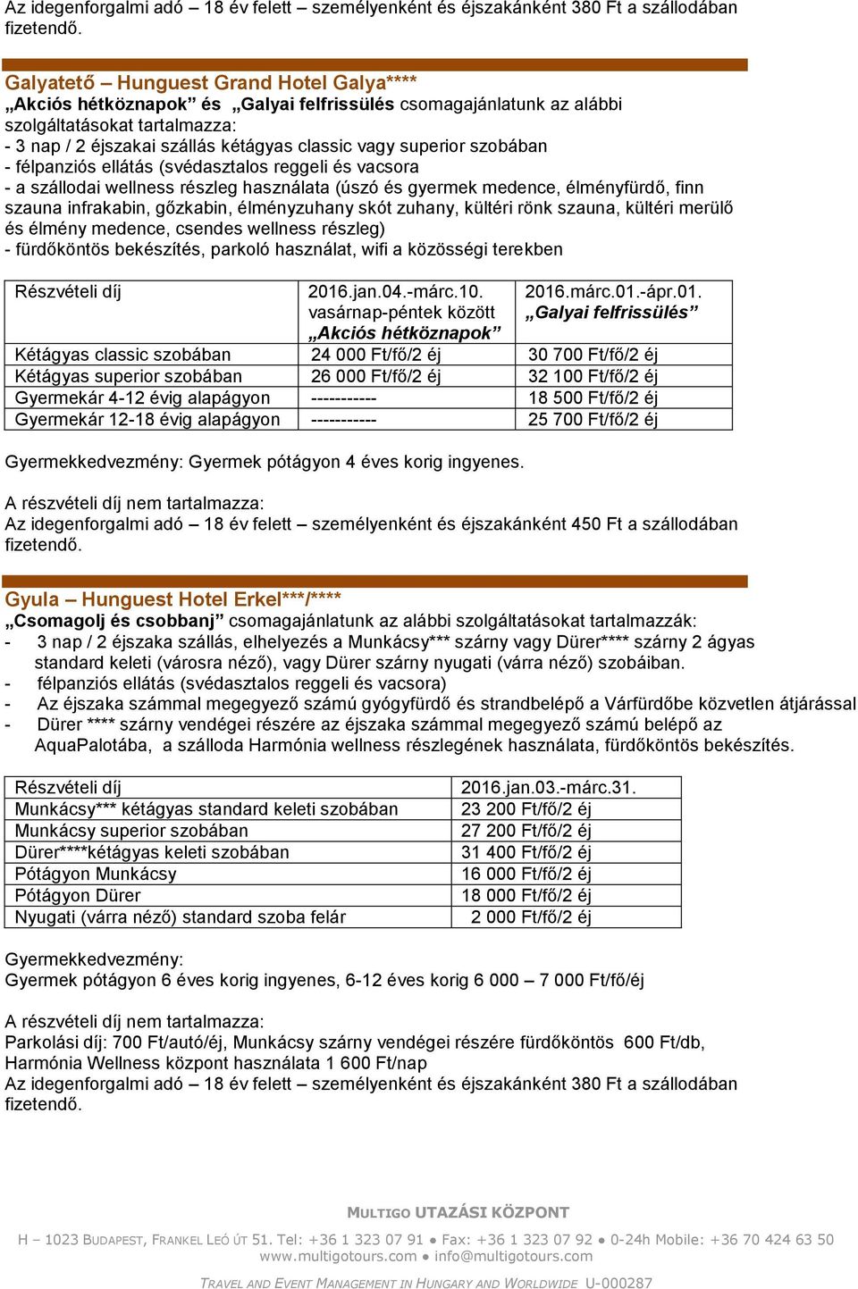 (úszó és gyermek medence, élményfürdő, finn szauna infrakabin, gőzkabin, élményzuhany skót zuhany, kültéri rönk szauna, kültéri merülő és élmény medence, csendes wellness részleg) - fürdőköntös