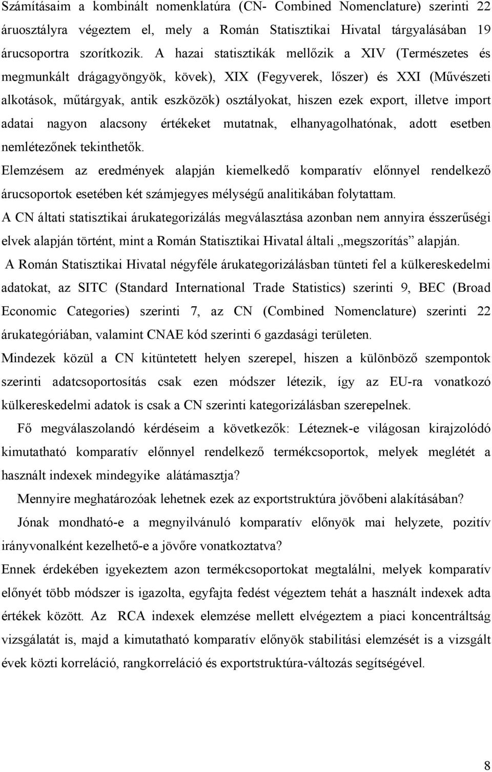 illetve import adatai nagyon alacsony értékeket mutatnak, elhanyagolhatónak, adott esetben nemlétezőnek tekinthetők.