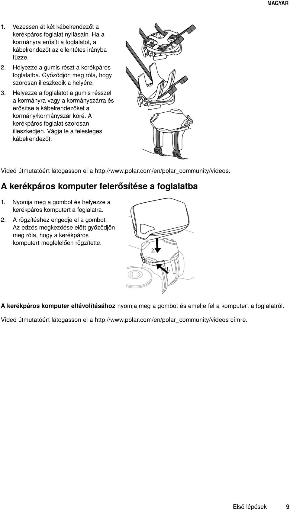 A kerékpáros foglalat szorosan illeszkedjen. Vágja le a felesleges kábelrendezőt. Videó útmutatóért látogasson el a http://www.polar.com/en/polar_community/videos.