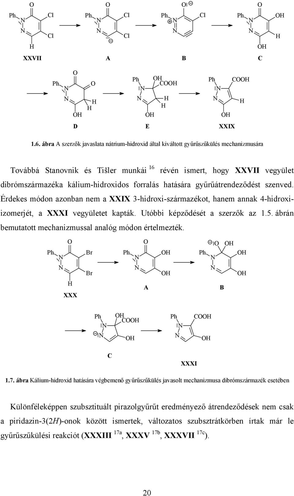 forralás hatására gyűrűátrendeződést szenved. Érdekes módon azonban nem a XXIX 3-hidroxi-származékot, hanem annak 4-hidroxiizomerjét, a XXXI vegyületet kapták. Utóbbi képződését a szerzők az 1.5.