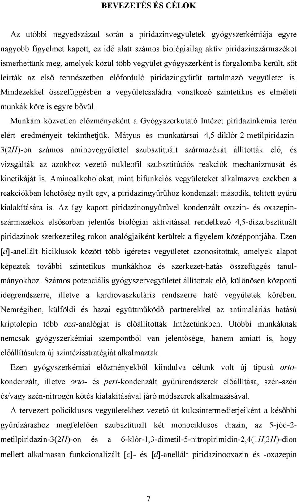 Mindezekkel összefüggésben a vegyületcsaládra vonatkozó szintetikus és elméleti munkák köre is egyre bővül.