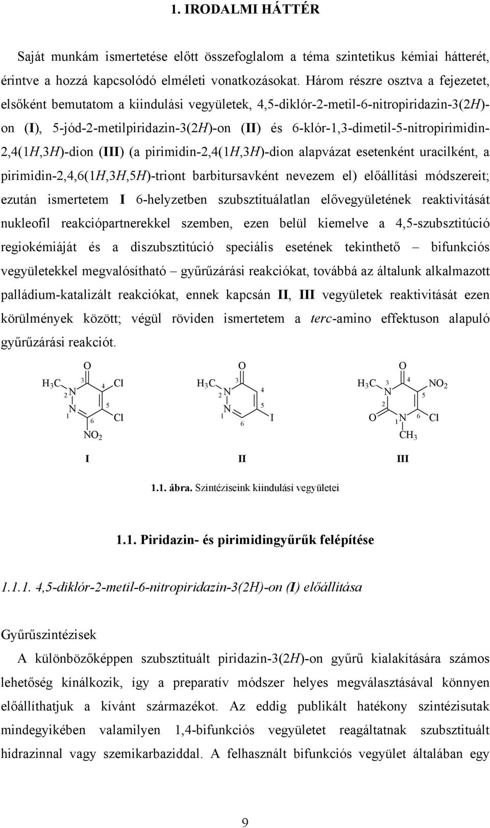 6-klór-1,3-dimetil-5-nitropirimidin- 2,4(1,3)-dion (III) (a pirimidin-2,4(1,3)-dion alapvázat esetenként uracilként, a pirimidin-2,4,6(1,3,5)-triont barbitursavként nevezem el) előállítási