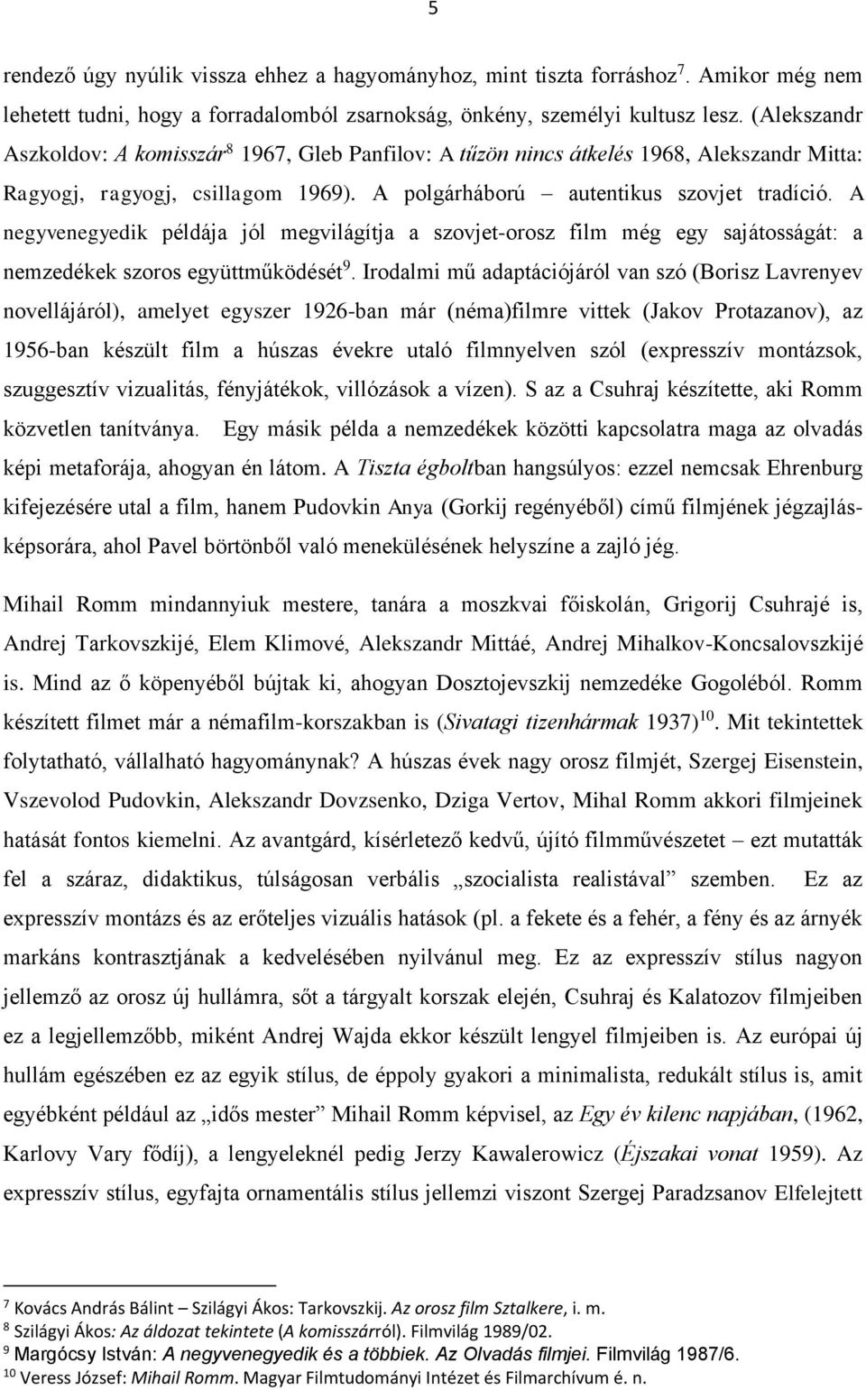 A negyvenegyedik példája jól megvilágítja a szovjet-orosz film még egy sajátosságát: a nemzedékek szoros együttműködését 9.