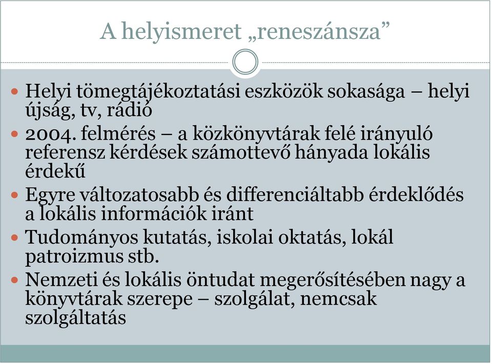 változatosabb és differenciáltabb érdeklődés a lokális információk iránt Tudományos kutatás, iskolai