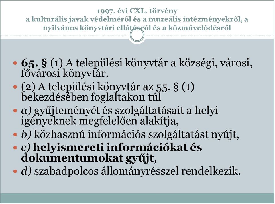 65. (1) A települési könyvtár a községi, városi, fővárosi könyvtár. (2) A települési könyvtár az 55.