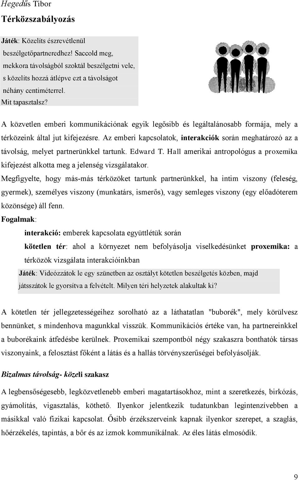 A közvetlen emberi kommunikációnak egyik legősibb és legáltalánosabb formája, mely a térközeink által jut kifejezésre.