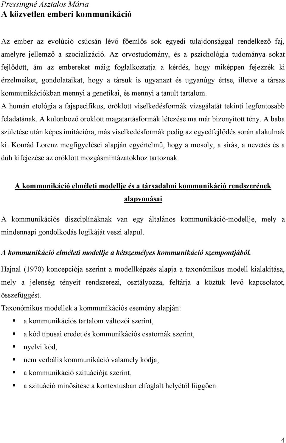 ugyanúgy értse, illetve a társas kommunikációkban mennyi a genetikai, és mennyi a tanult tartalom.