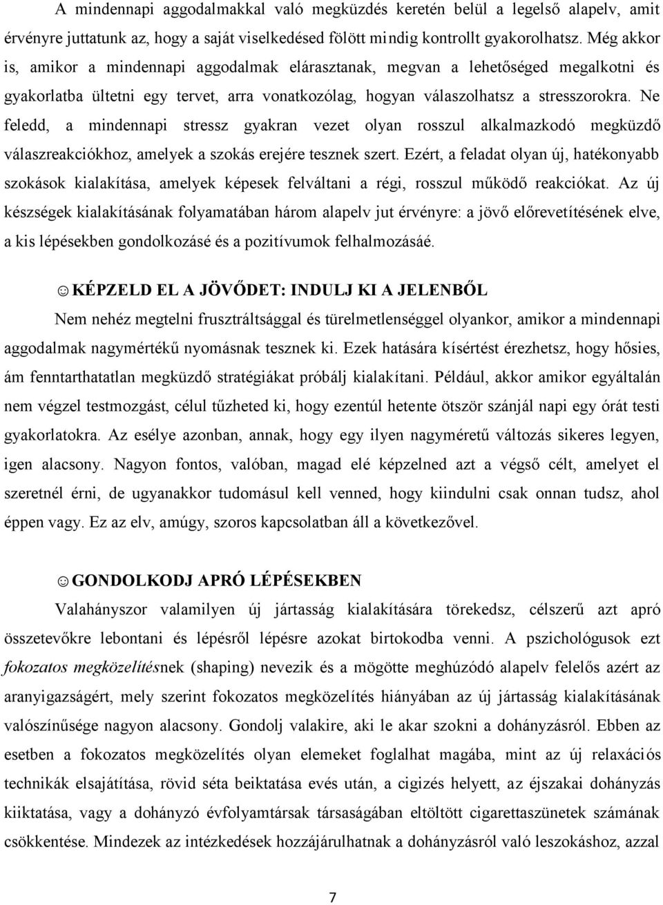 Ne feledd, a mindennapi stressz gyakran vezet olyan rosszul alkalmazkodó megküzdő válaszreakciókhoz, amelyek a szokás erejére tesznek szert.