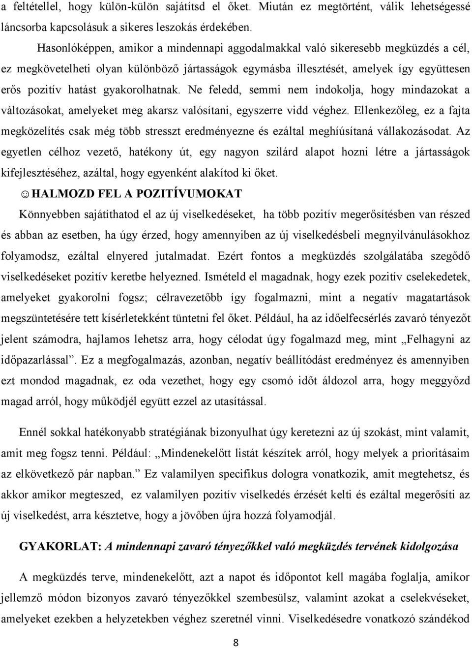 gyakorolhatnak. Ne feledd, semmi nem indokolja, hogy mindazokat a változásokat, amelyeket meg akarsz valósítani, egyszerre vidd véghez.