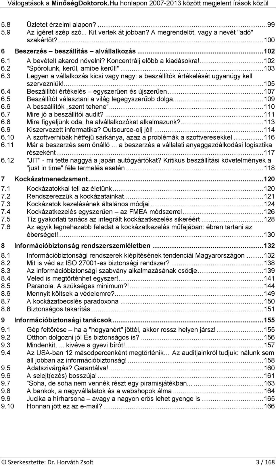 3 Legyen a vállalkzás kicsi vagy nagy: a beszállítók értékelését ugyanúgy kell szervezniük!... 105 6.4 Beszállítói értékelés egyszerűen és újszerűen... 107 6.