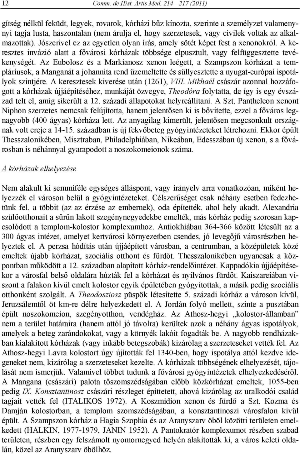 alkalmazottak). Jószerivel ez az egyetlen olyan írás, amely sötét képet fest a xenonokról. A keresztes invázió alatt a fővárosi kórházak többsége elpusztult, vagy felfüggesztette tevékenységét.