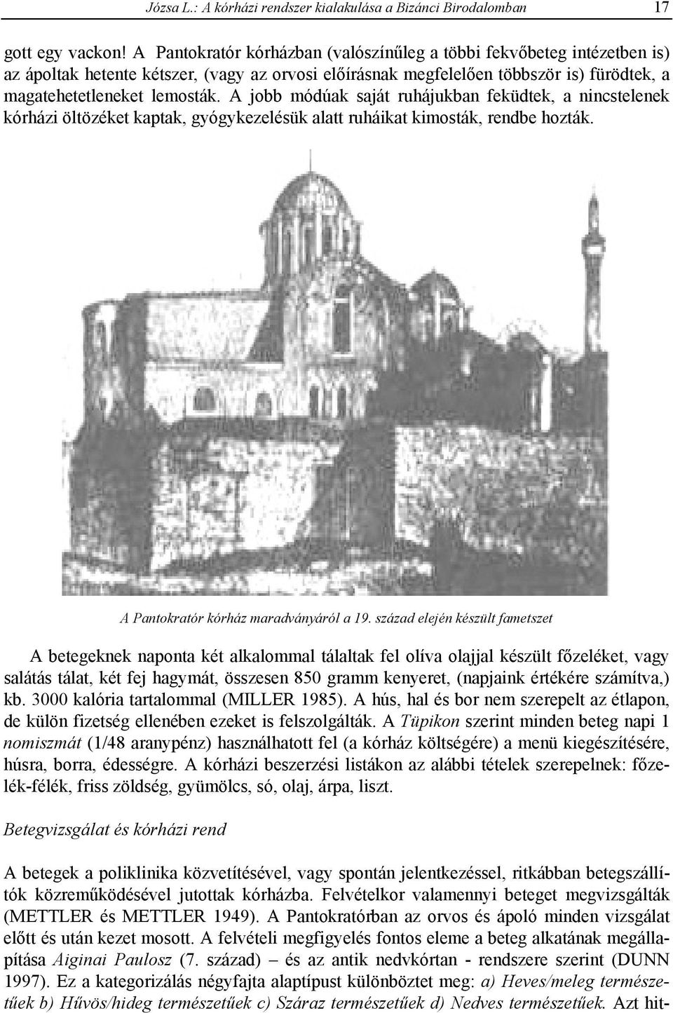 A jobb módúak saját ruhájukban feküdtek, a nincstelenek kórházi öltözéket kaptak, gyógykezelésük alatt ruháikat kimosták, rendbe hozták. A Pantokratór kórház maradványáról a 19.